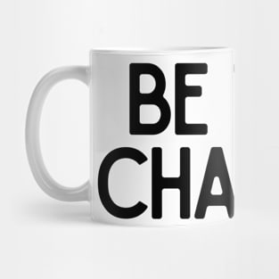 Be the change - Motivational and Inspiring Work Quotes Mug